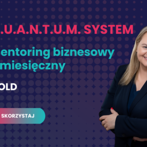 Q.u.a.n.t.u.m. System - Mentoring biznesowy 3 miesięczny GOLD